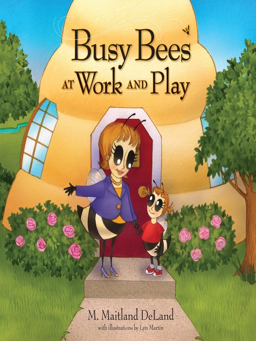 Title details for Busy Bees at Work and Play by M. Maitland DeLand - Available